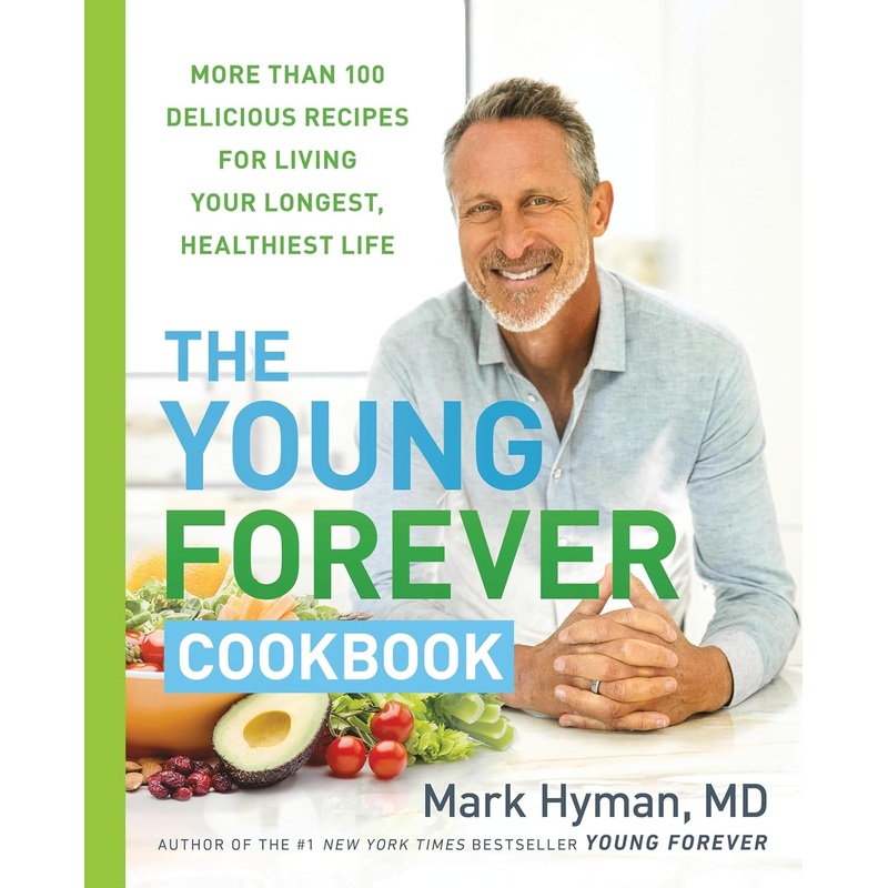 The Young Forever Cookbook: More Than 100 Delicious Recipes for Living Your Longest, Healthiest Life Hardcover