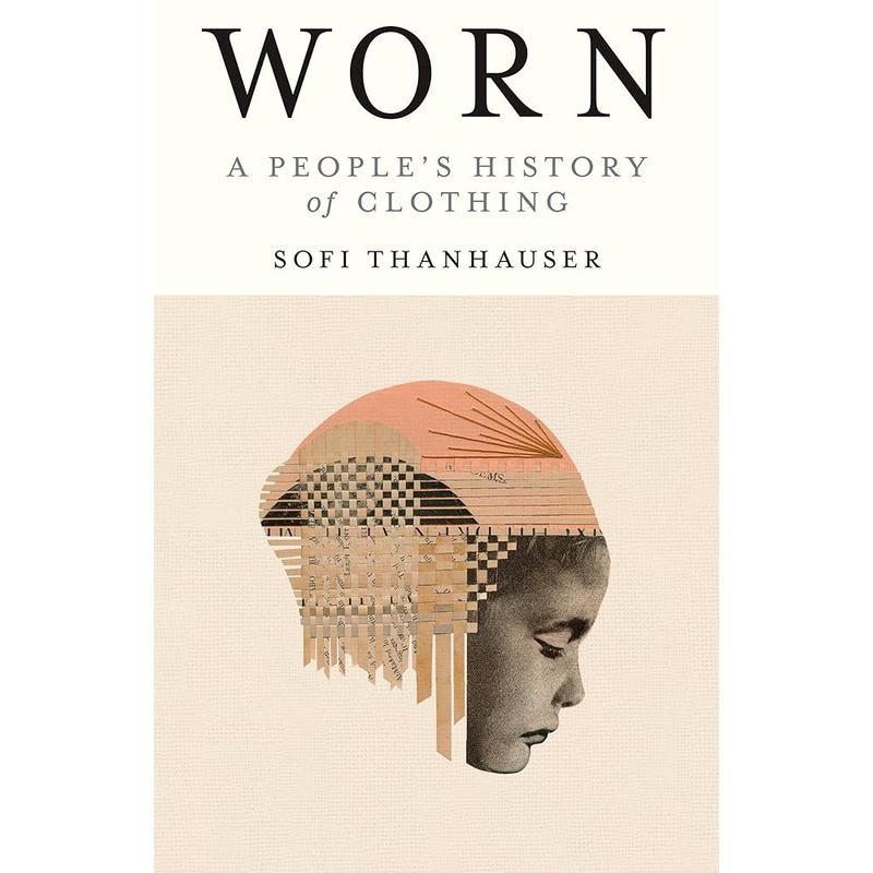 Worn: A People’s History of Clothing
