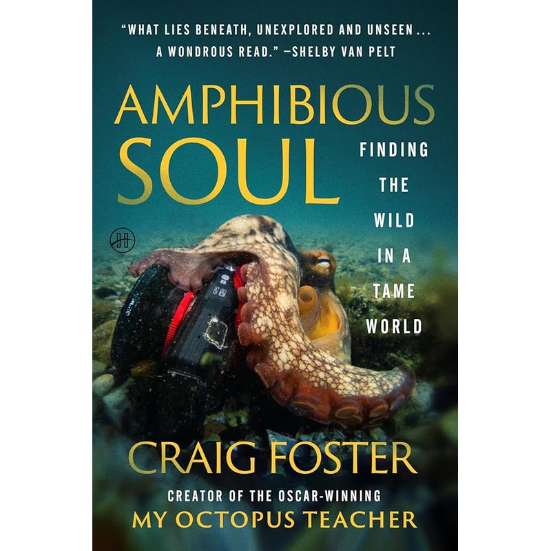 Amphibious Soul: Finding the Wild in a Tame WorldA Memoir of Nature’s Healing Power