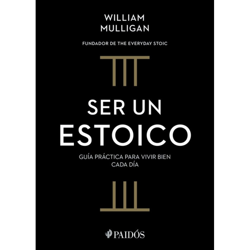 Ser un estoico: Gua prctica para vivir bien cada da (The Everyday Stoic)(Spanish Edition)
