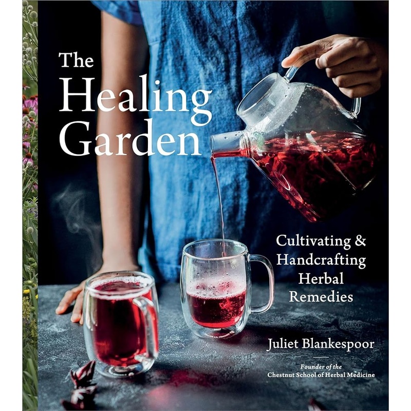The Healing Garden: Cultivating and Handcrafting Herbal Remedies