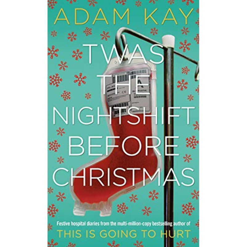 Twas The Nightshift Before Christmas: Festive hospital diaries from the author of multi-million-copy hit This is Going to Hurt