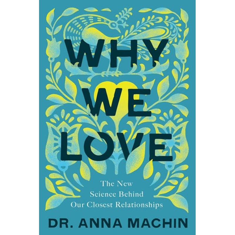 Why We Love : The New Science Behind Our Closest Relationships