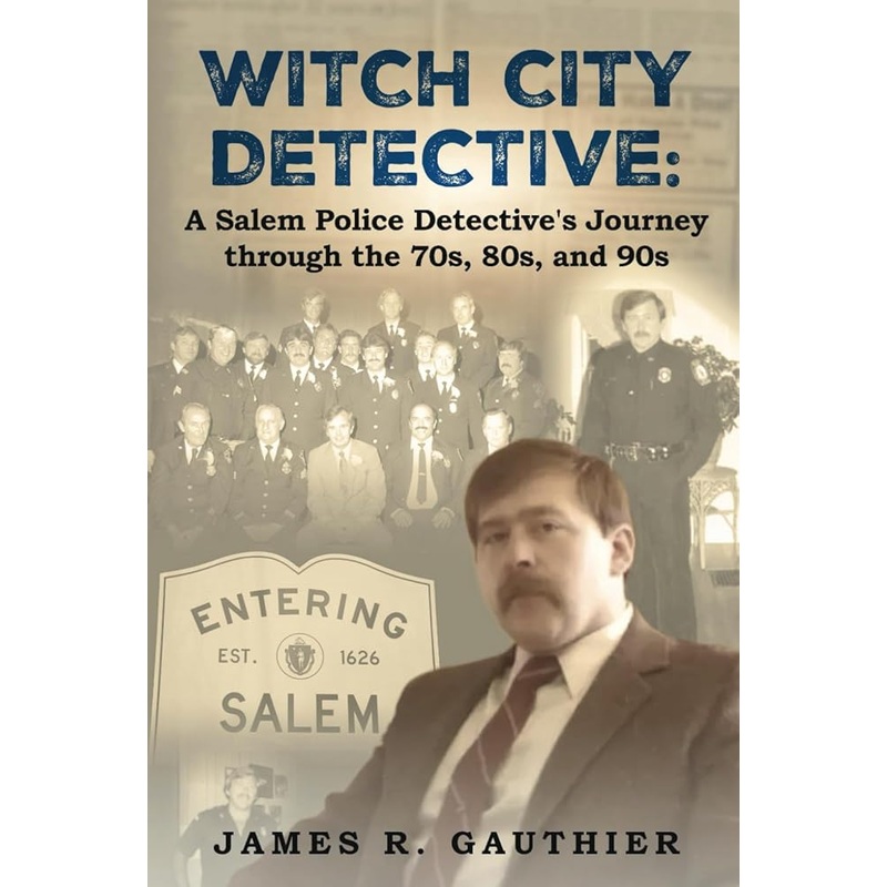 Witch City Detective: A Salem Police Detective’s Journey Through the 1970s, 80s, and 90s