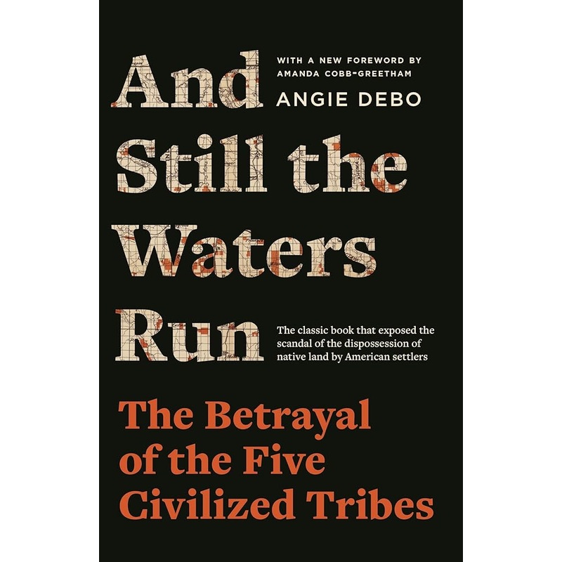 And Still the Waters Run: The Betrayal of the Five Civilized Tribes