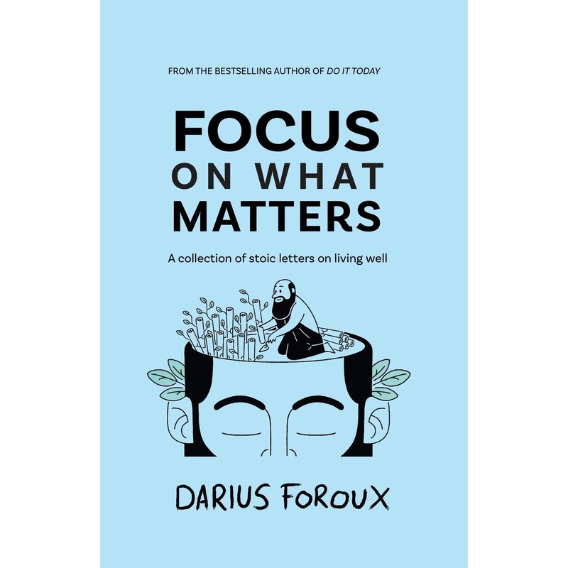 Focus on What Matters: A Collection of Stoic Letters on Living Well