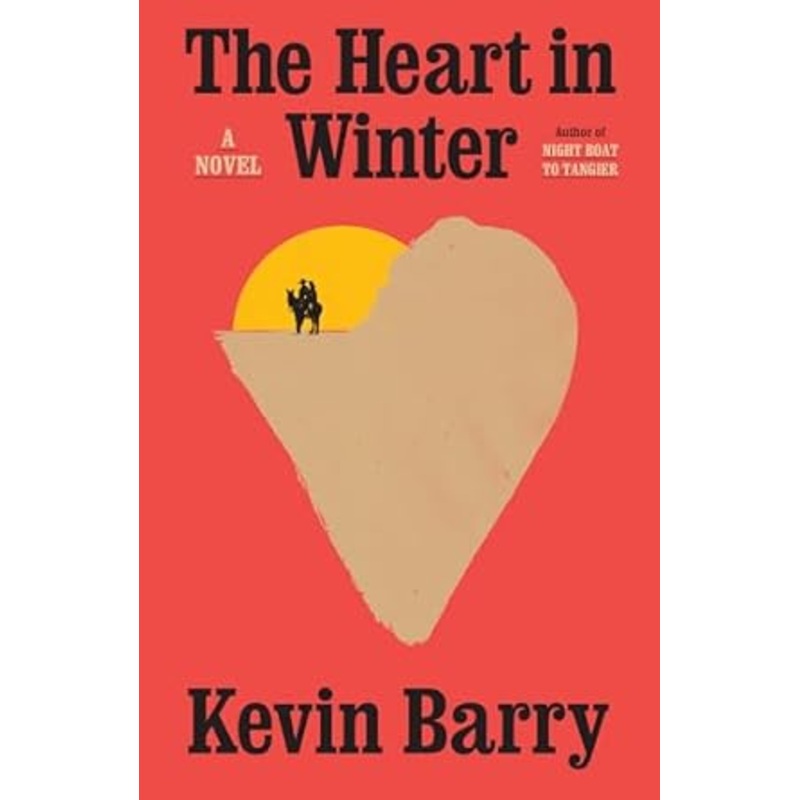 The Heart In Winter: A Novel by Kevin Barry