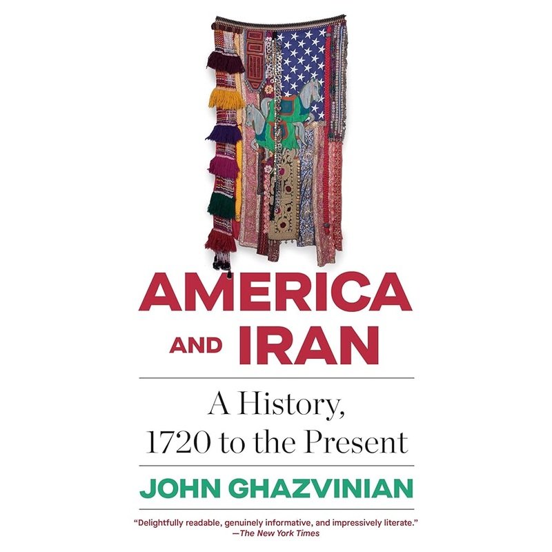 America and Iran: A History, 1720 to the Present