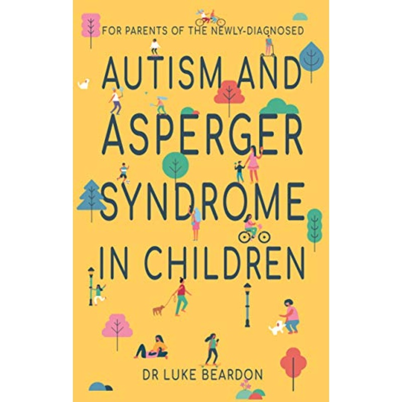 Autism and Asperger Syndrome in Childhood: A Supportive Book for Parents & Carers of Newly Diagnosed Children  Guidance & Awareness by Luke Beardon