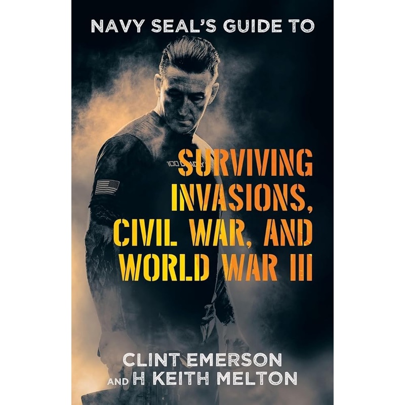 Navy Seals Guide to Surviving Invasions, Civil War, and World War III