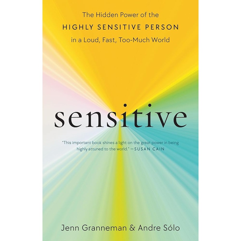 Sensitive: The Hidden Power of the Highly Sensitive Person in a Loud, Fast, Too-Much World