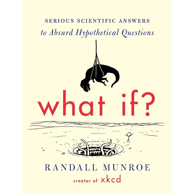 What If?: Serious Scientific Answers to Absurd Hypothetical Questions
