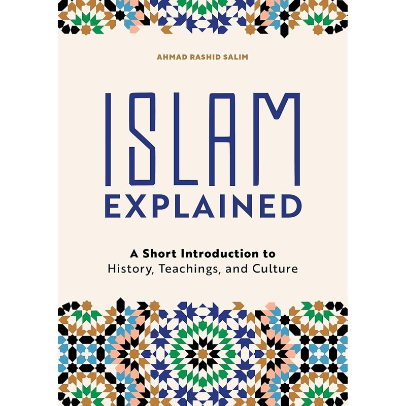 Islam Explained: A Short Introduction to History, Teachings, and Culture