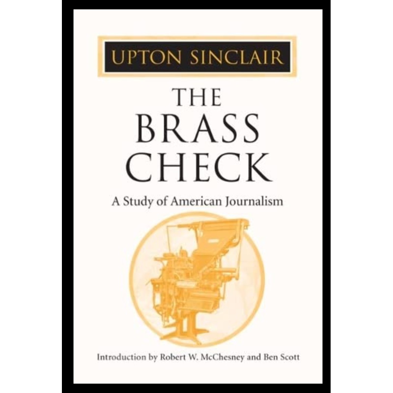 The Brass Check: A Study of American Journalism