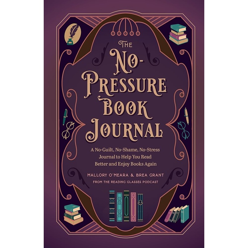 The No-Pressure Book Journal: A No-Guilt, No-Shame, No-Stress Journal to Help You Read Better and Enjoy Books Again