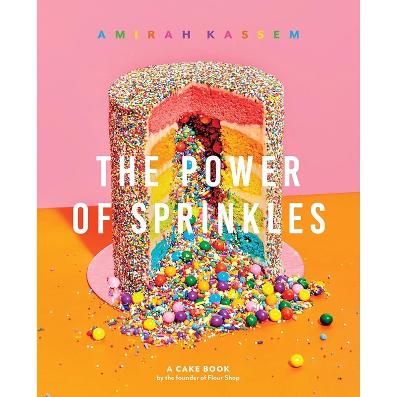 The Power of Sprinkles: A Cake Book by the Founder of Flour Shop