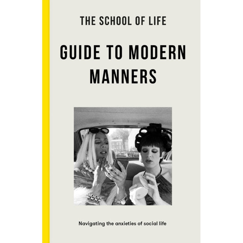 The School Of Life Guide To Modern Manners