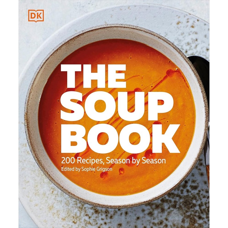 The Soup Book: 200 Recipes, Season by Season