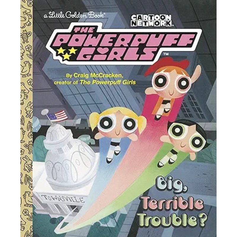 Big, Terrible Trouble? (The Powerpuff Girls) (Little Golden Book)