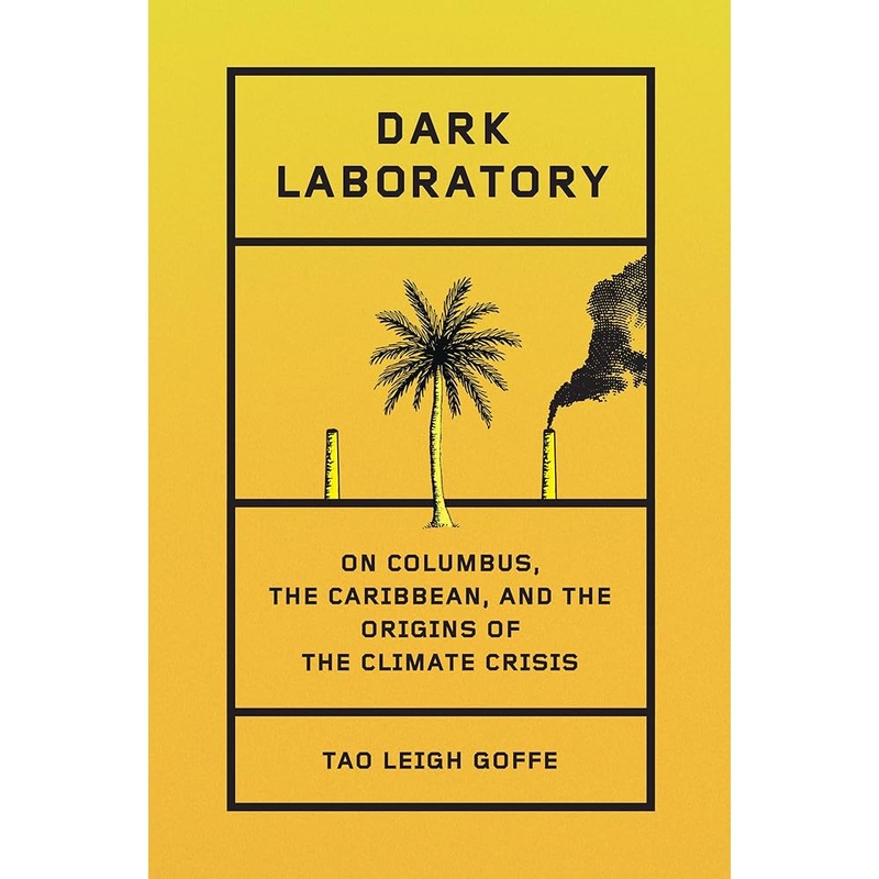 Dark Laboratory: On Columbus, the Caribbean, and the Origins of the Climate Crisis
