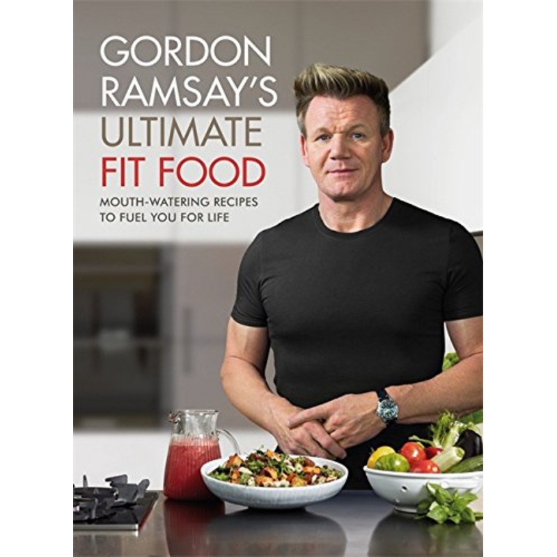 Gordon Ramsay Ultimate Fit Food Book | Healthy Recipes & Nutrition for a Fit Lifestyle | Delicious, Mouth-Watering Meals to Fuel You for Life
