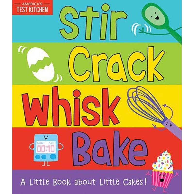 Stir Crack Whisk Bake: A Little Book about Little Cakes Board Book