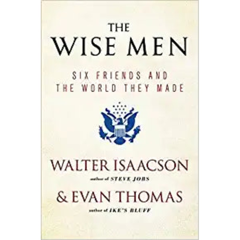 The Wise Men: Six Friends and the World They Made