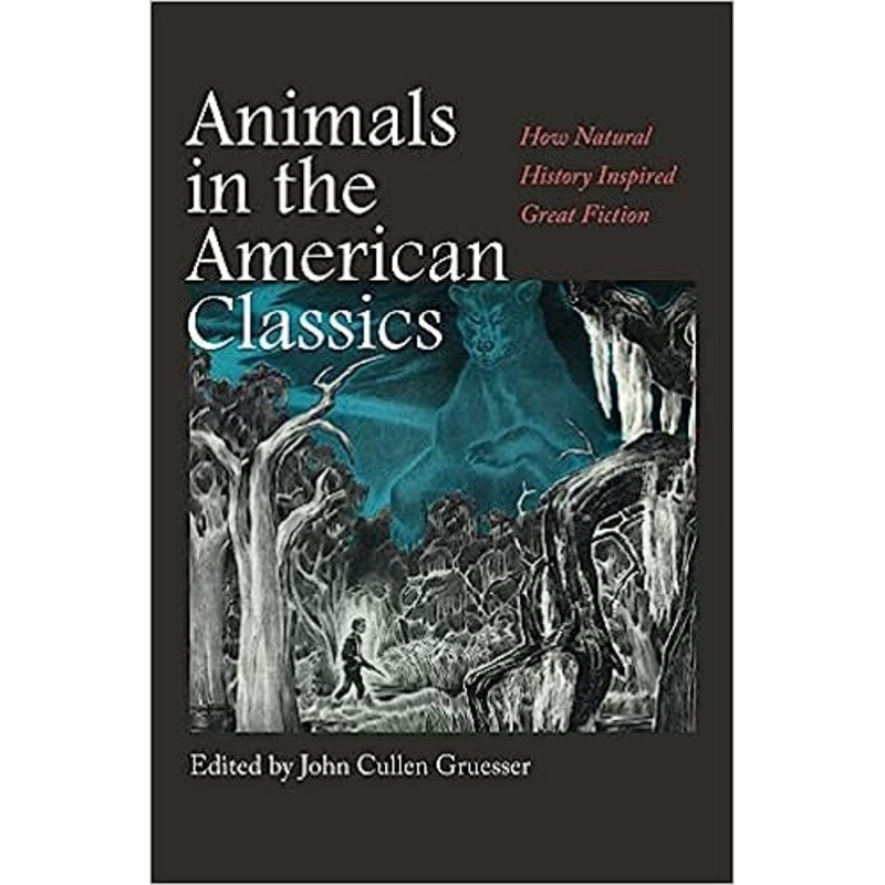 Animals in the American Classics: How Natural History Inspired Great Fiction (Integrative Natural History Series)