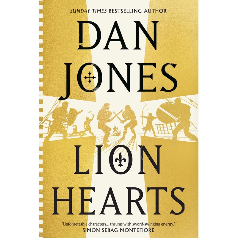 Lion Hearts: The Unmissable Conclusion To The Essex Dogs Trilogy From Sunday Times Bestseller, Dan Jones