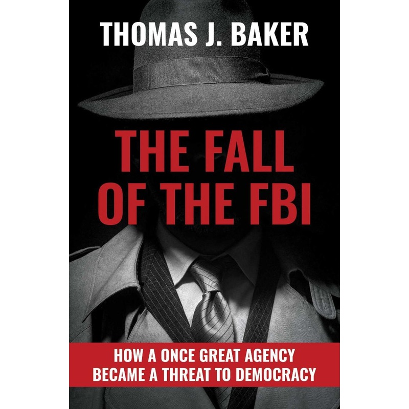 The Fall of the FBI: How a Once Great Agency Became a Threat to Democracy Hardcover