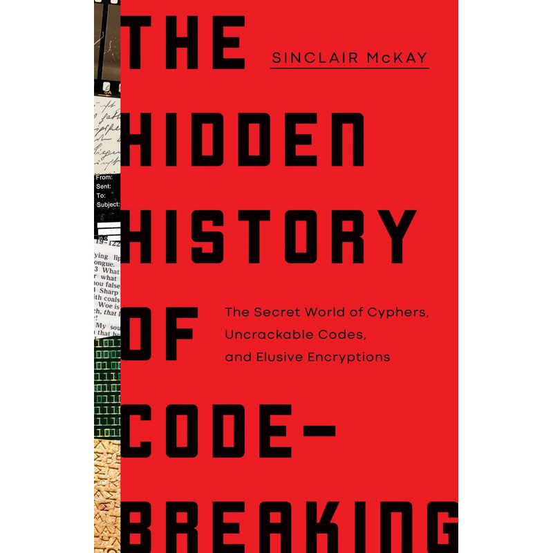 The Hidden History of Code-Breaking: The Secret World of Cyphers, Uncrackable Codes, and Elusive Encryptions Hardcover