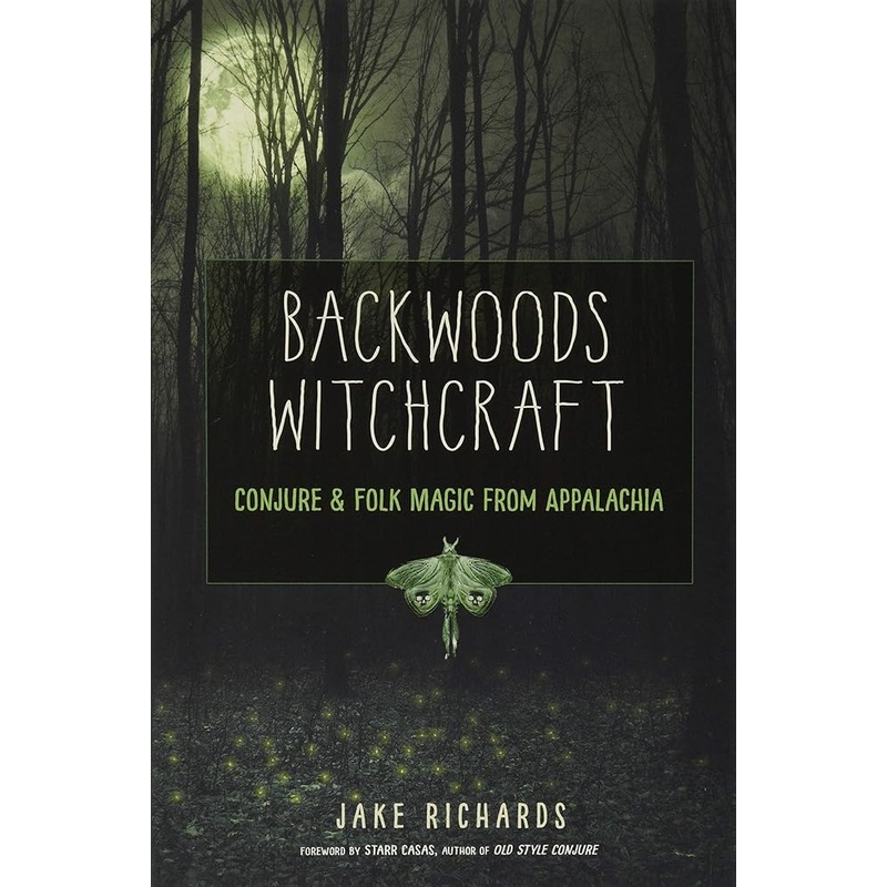 Backwoods Witchcraft: Conjure & Folk Magic from Appalachia (The Backwoods Library)