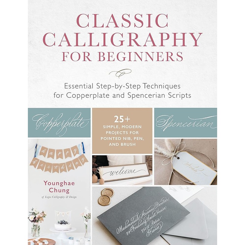 Classic Calligraphy for Beginners: Essential Step-by-Step Techniques for Copperplate and Spencerian Scripts – 25+ Simple, Modern Projects for Pointed Nib, Pen, and Brush