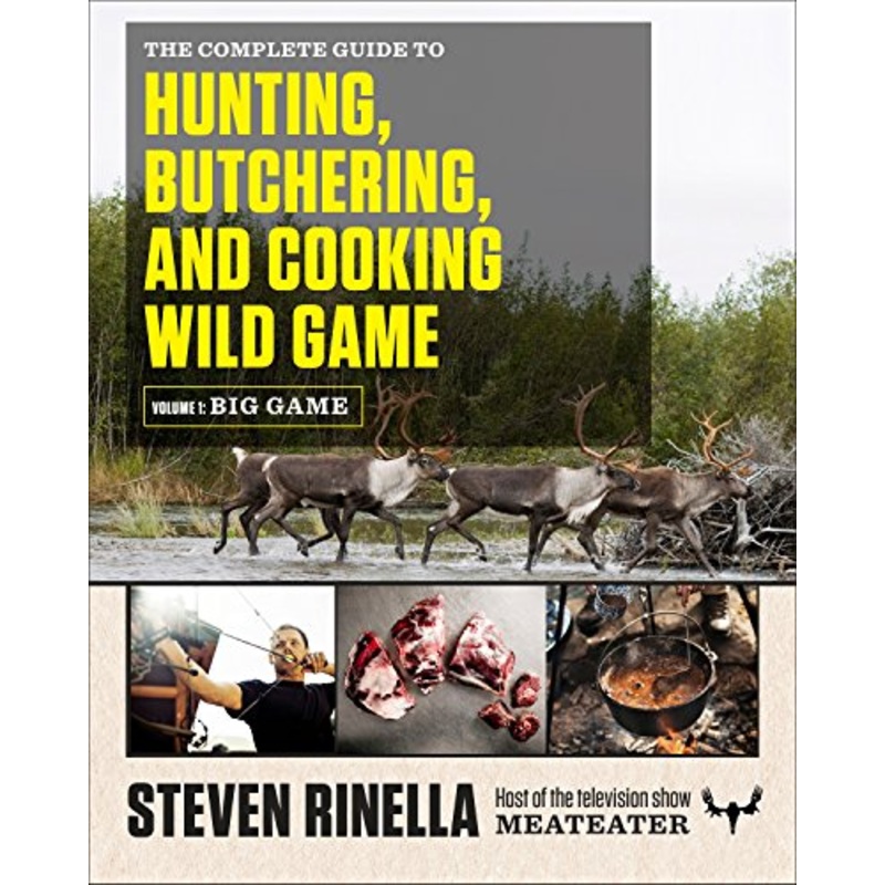 Complete Guide to Hunting, Butchering, and Cooking Wild Game, Volume 1: Big Game