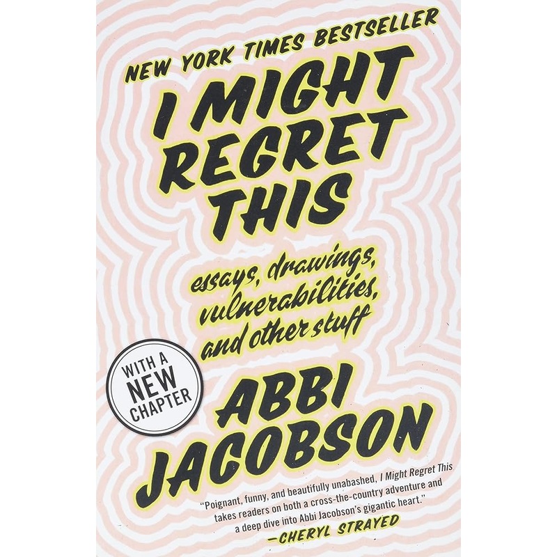 I Might Regret This: Essays, Drawings, Vulnerabilities, and Other Stuff