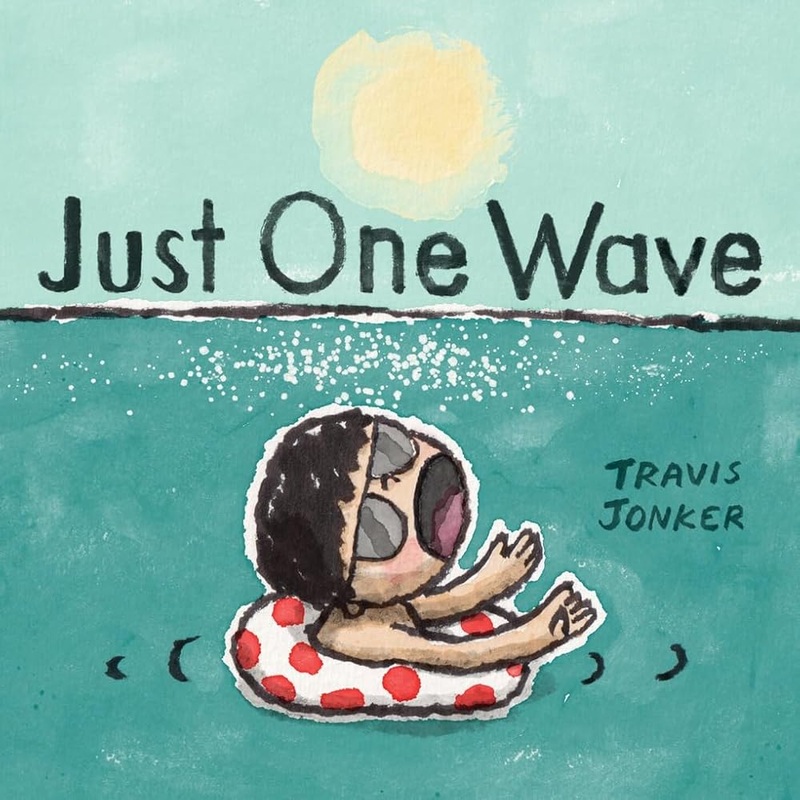 Just One Wave: A Picture Book by Travis Jonker