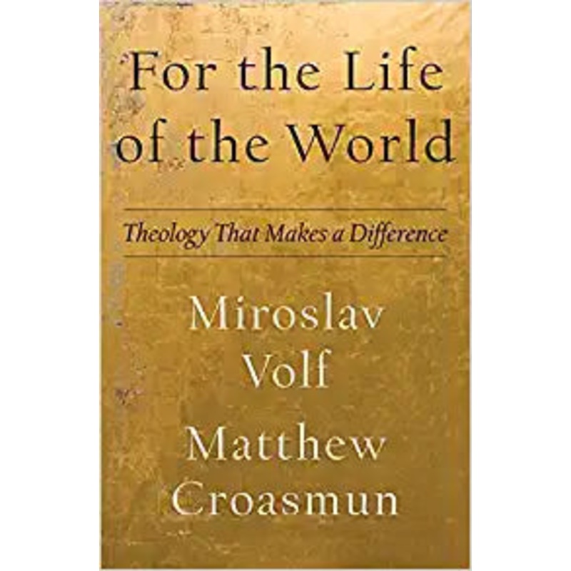 LTP – For the Life of the World: Theology That Makes a Difference (Theology for the Life of the World)