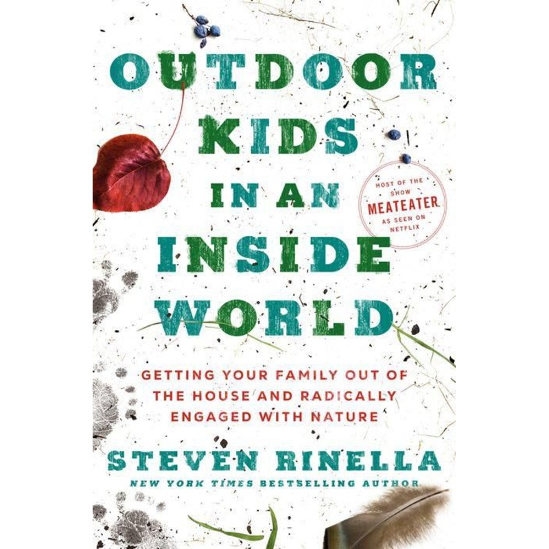 Outdoor Kids in an Inside World: Getting Your Family Out of the House and Radically Engaged with Nature Hardcover