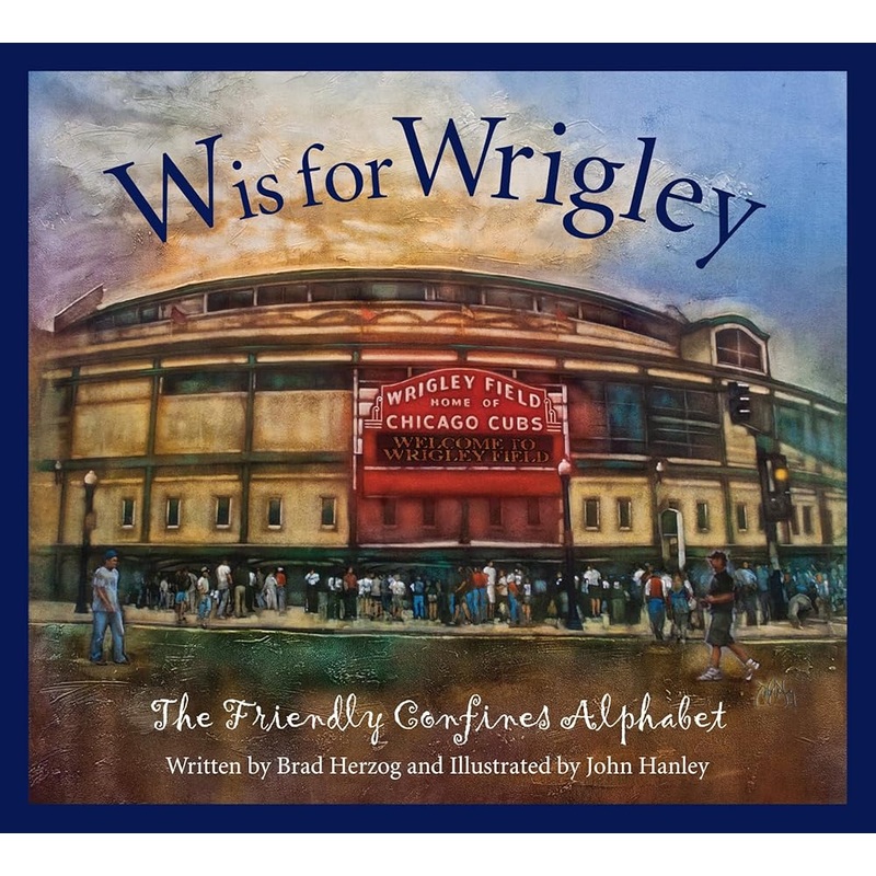 W is for Wrigley: The Friendly Confines Alphabet