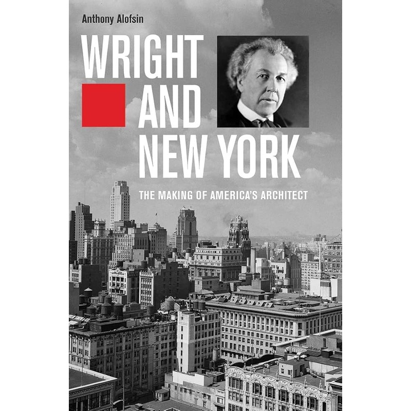 Wright and New York: The Making of America’s Architect