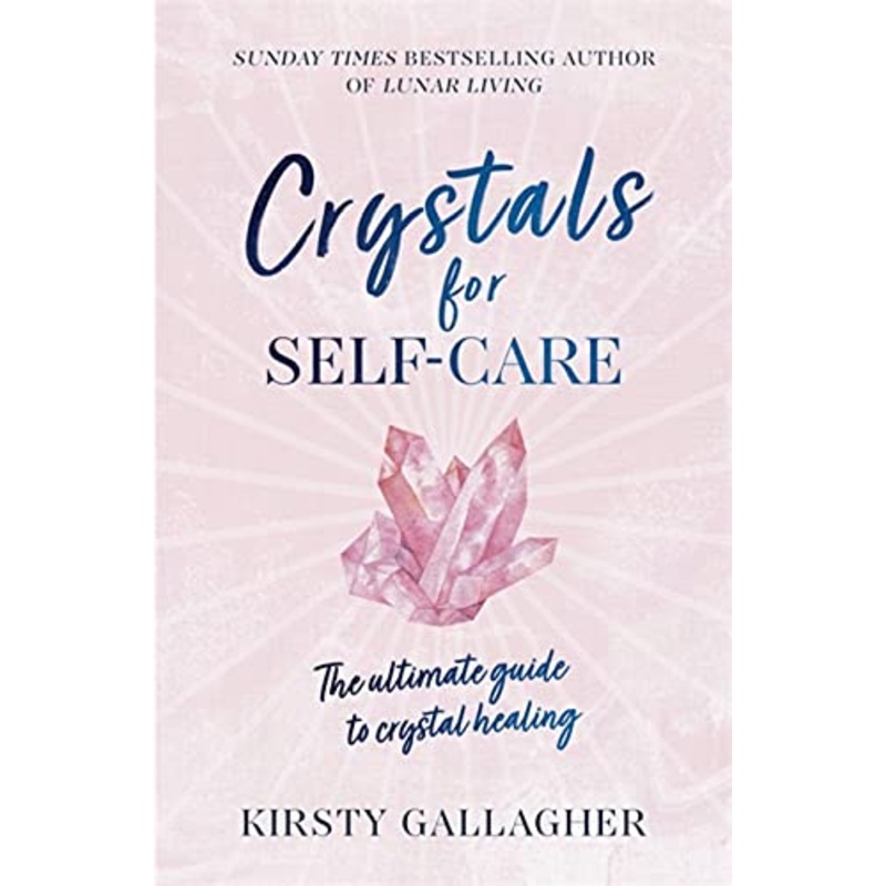 Crystals for Self-Care: The ultimate guide to crystal healing
