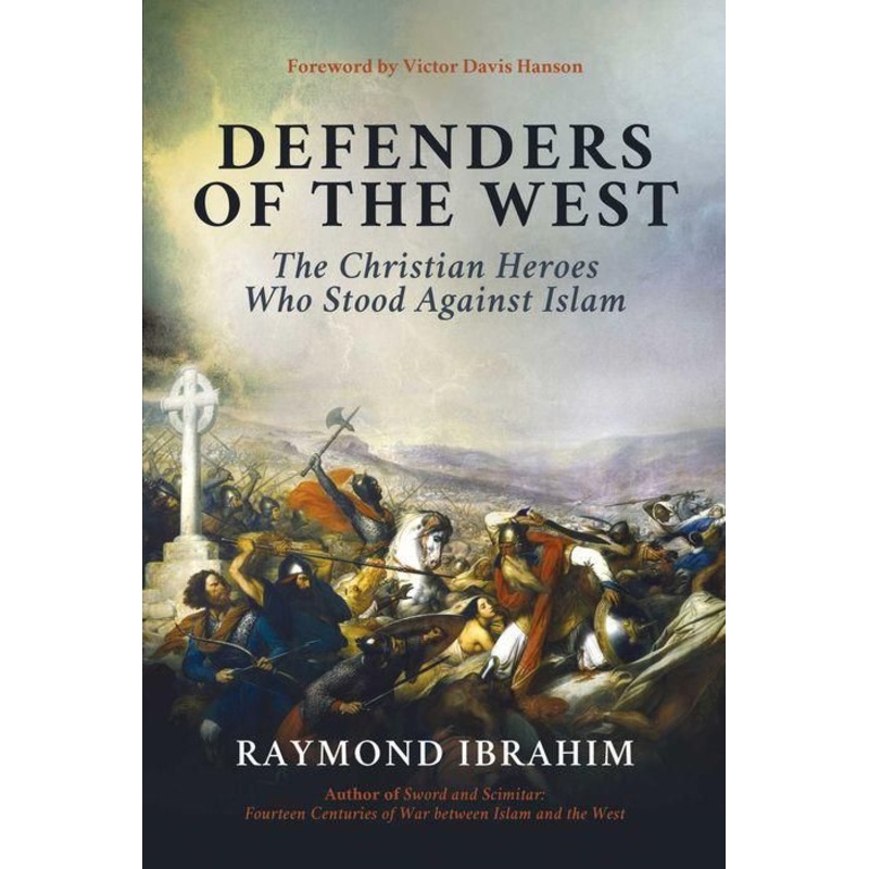 Defenders of the West: The Christian Heroes Who Stood Against Islam Hardcover