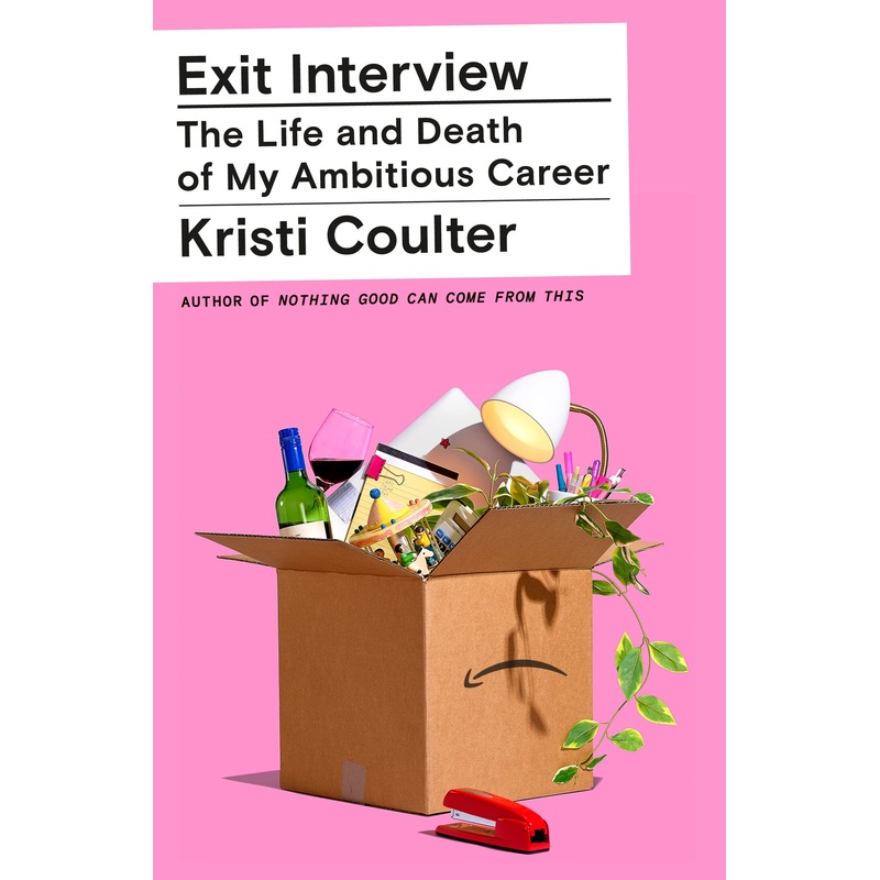 Exit Interview: The Life and Death of My Ambitious Career Hardcover