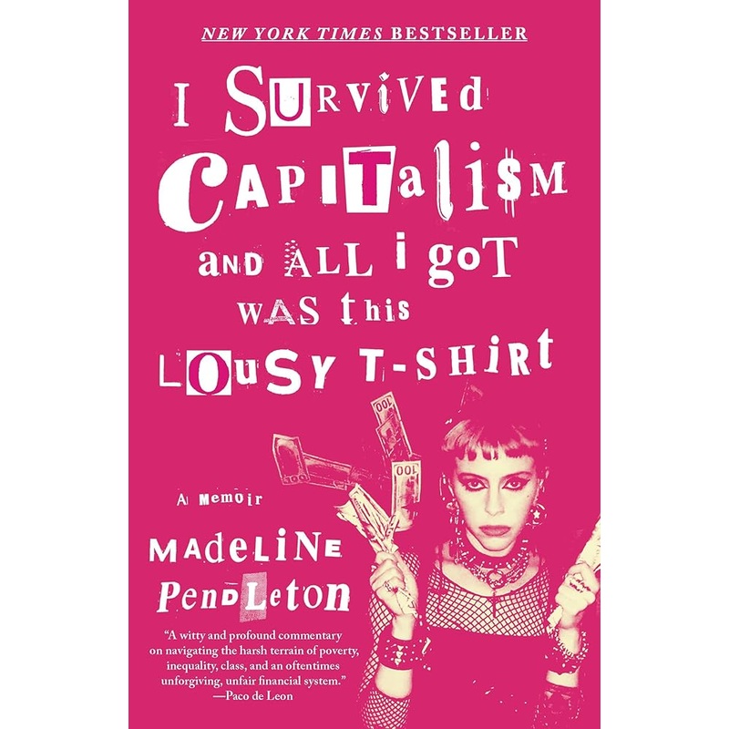 I Survived Capitalism and All I Got Was This Lousy T-Shirt: A Memoir