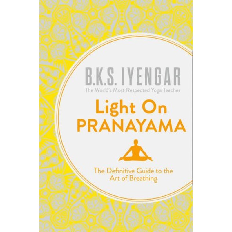 Light on Pranayama: The Definitive Guide to the Art of Breathing Book by B.K.S. Iyengar  Unlock Wellness, Stress Relief, & Inner Peace Through Yoga