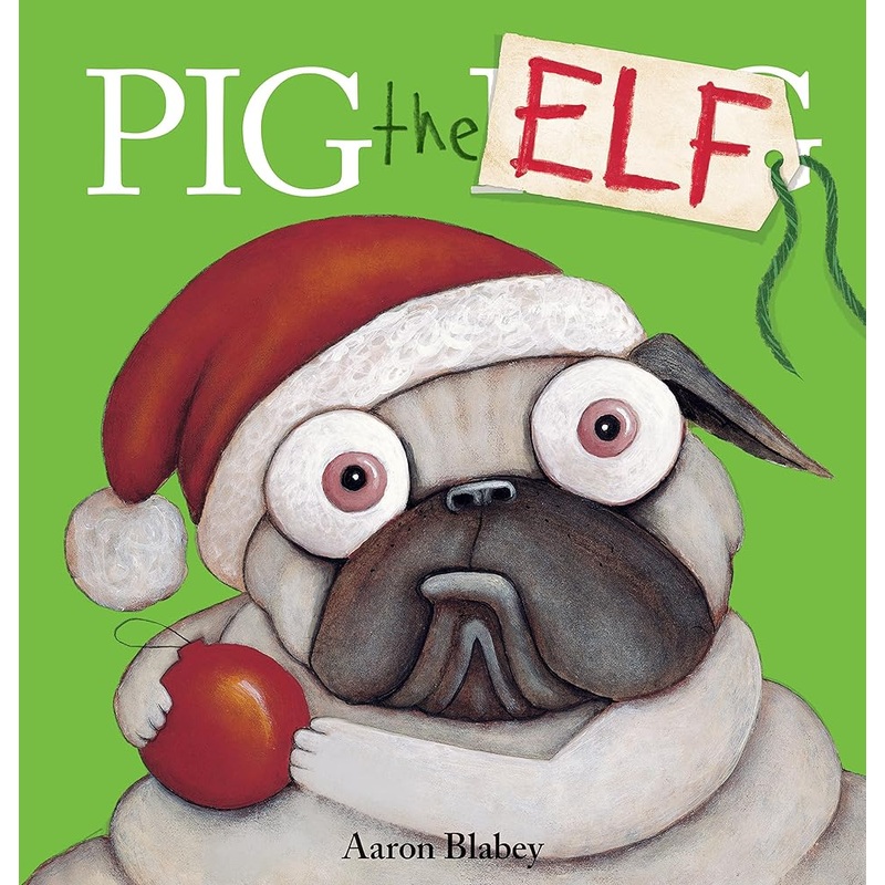 Pig the Elf (Pig the Pug) by Aaron Blabey