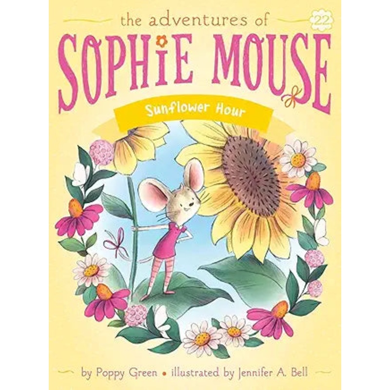 The Adventures of Sophie Mouse: Sunflower Hour Book 22 by Poppy Green