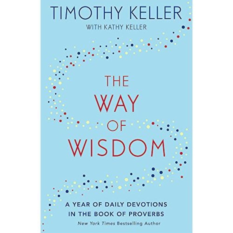 The Way of Wisdom: A Year of Daily Devotions in the Book of Proverbs (US title: God’s Wisdom for Navigating Life) by Timothy Keller