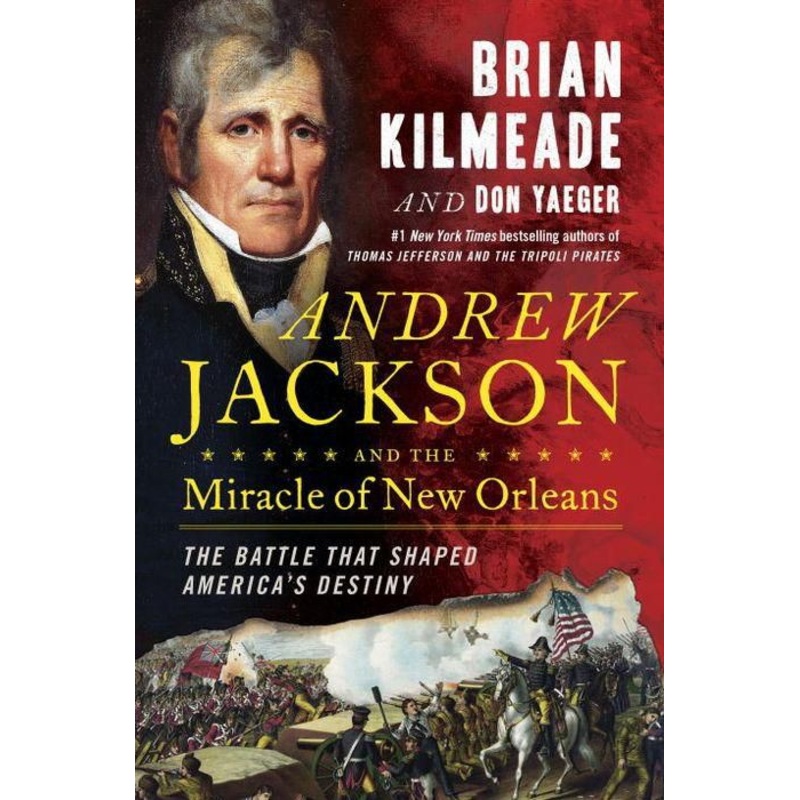 Andrew Jackson and the Miracle of New Orleans: The Battle That Shaped America’s Destiny Hardcover