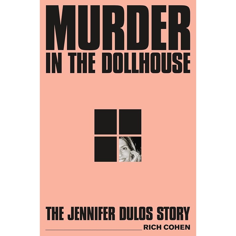 Murder in the Dollhouse: The Jennifer Dulos Story by Rich Cohen